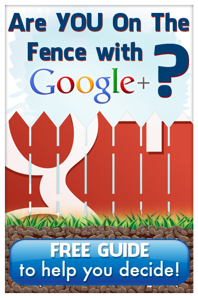 Free Google+ Guide "Are You On The Google+ Fence?"